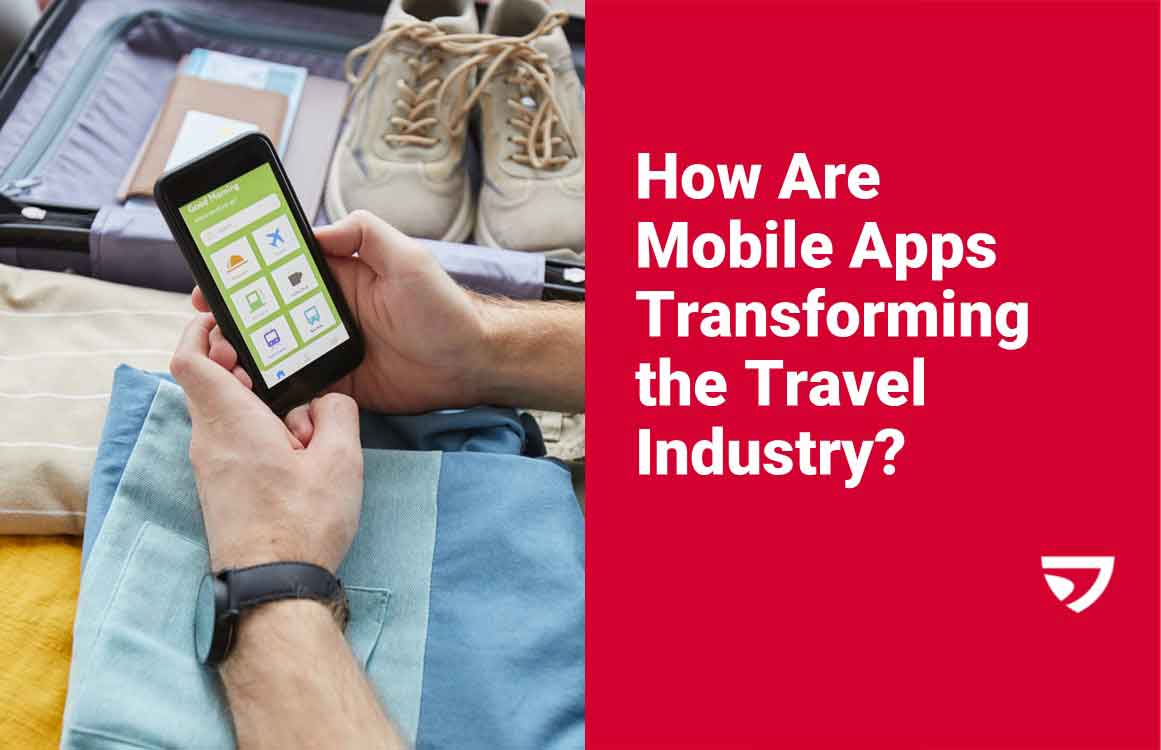 How Are Mobile Apps Transforming the Travel Industry? - Advancio
